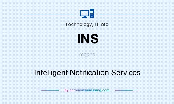 What does INS mean? It stands for Intelligent Notification Services