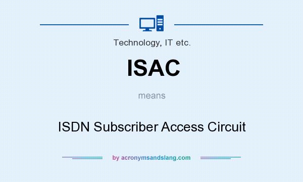 What does ISAC mean? It stands for ISDN Subscriber Access Circuit