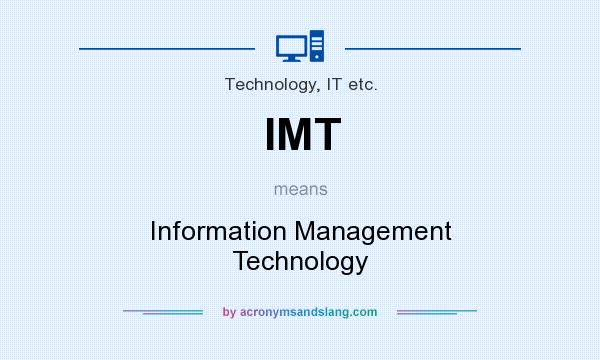 What does IMT mean? It stands for Information Management Technology