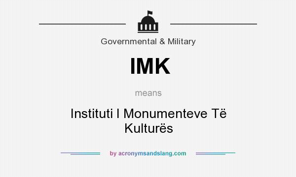 What does IMK mean? It stands for Instituti I Monumenteve Të Kulturës