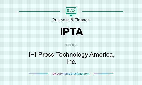 What does IPTA mean? It stands for IHI Press Technology America, Inc.