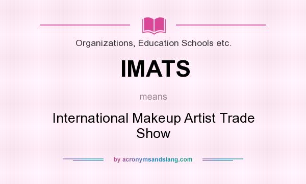What does IMATS mean? It stands for International Makeup Artist Trade Show