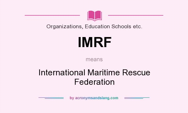 What does IMRF mean? It stands for International Maritime Rescue Federation