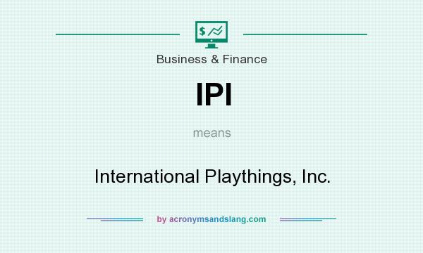 What does IPI mean? It stands for International Playthings, Inc.