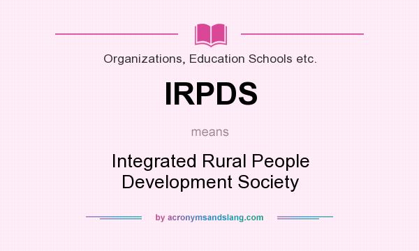What does IRPDS mean? It stands for Integrated Rural People Development Society