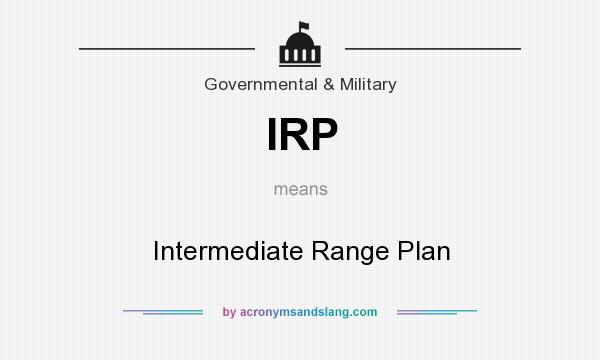 What does IRP mean? It stands for Intermediate Range Plan