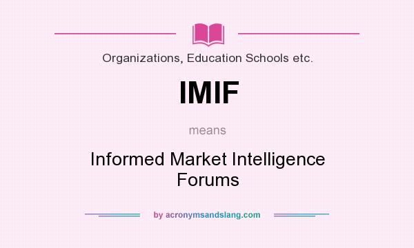 What does IMIF mean? It stands for Informed Market Intelligence Forums