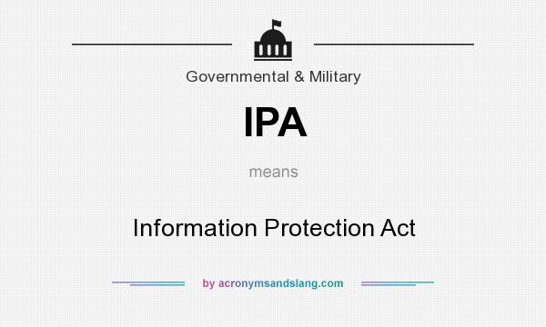 What does IPA mean? It stands for Information Protection Act