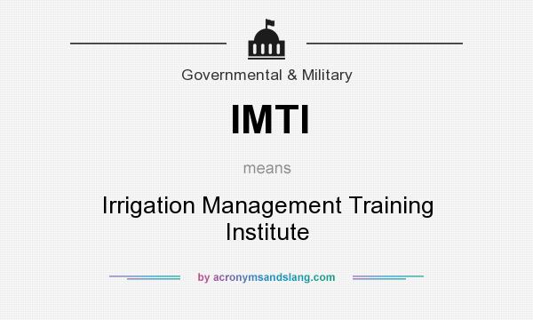 What does IMTI mean? It stands for Irrigation Management Training Institute
