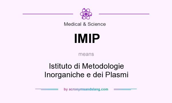 What does IMIP mean? It stands for Istituto di Metodologie Inorganiche e dei Plasmi