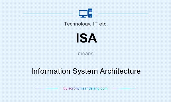 What does ISA mean? It stands for Information System Architecture