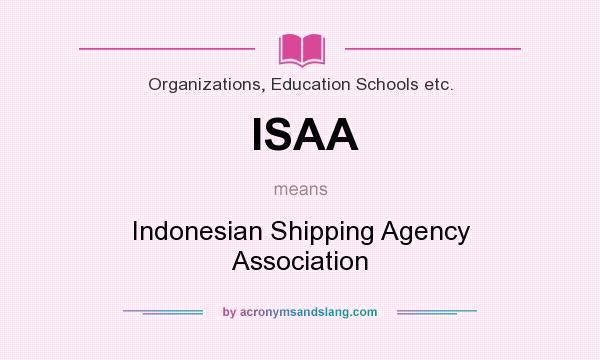 What does ISAA mean? It stands for Indonesian Shipping Agency Association