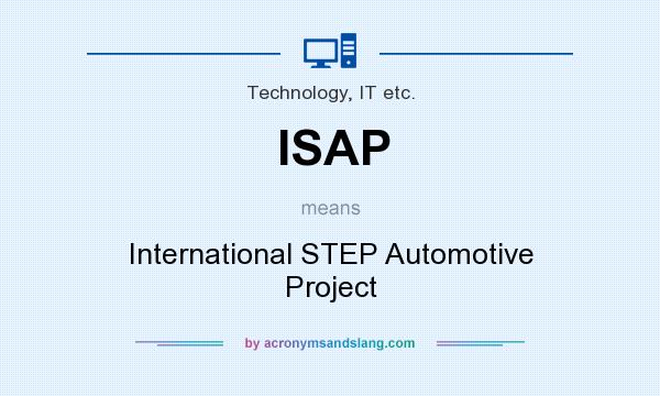 What does ISAP mean? It stands for International STEP Automotive Project