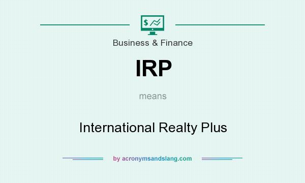 What does IRP mean? It stands for International Realty Plus