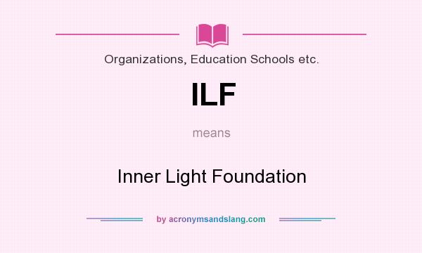 What does ILF mean? It stands for Inner Light Foundation