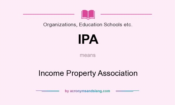 What does IPA mean? It stands for Income Property Association