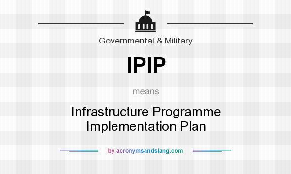 What does IPIP mean? It stands for Infrastructure Programme Implementation Plan