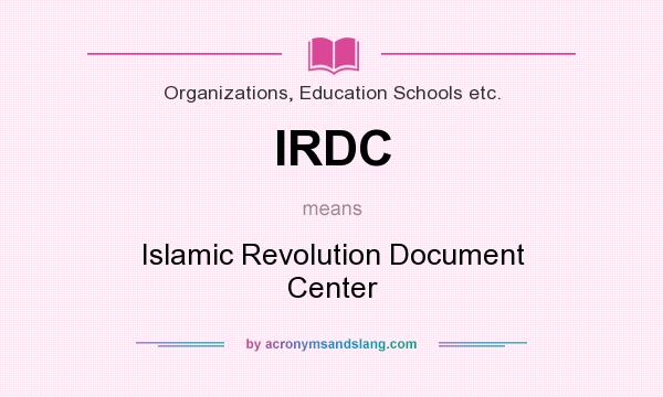 What does IRDC mean? It stands for Islamic Revolution Document Center