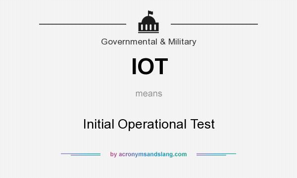 What does IOT mean? It stands for Initial Operational Test