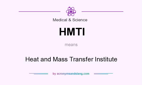 What does HMTI mean? It stands for Heat and Mass Transfer Institute