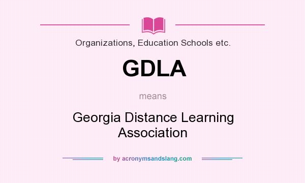 What does GDLA mean? It stands for Georgia Distance Learning Association