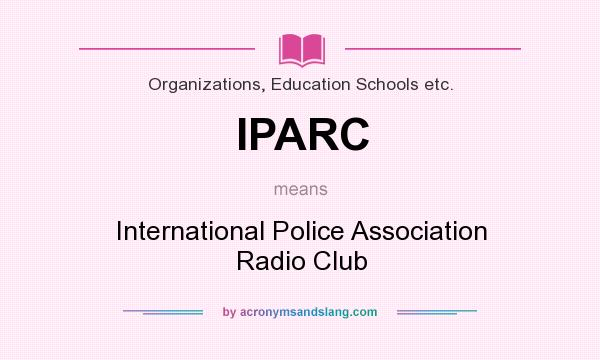 What does IPARC mean? It stands for International Police Association Radio Club