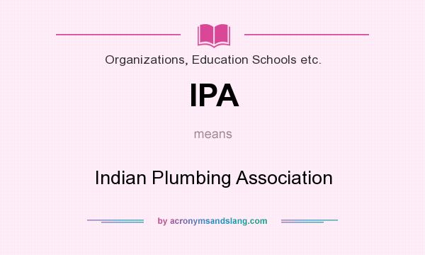 What does IPA mean? It stands for Indian Plumbing Association