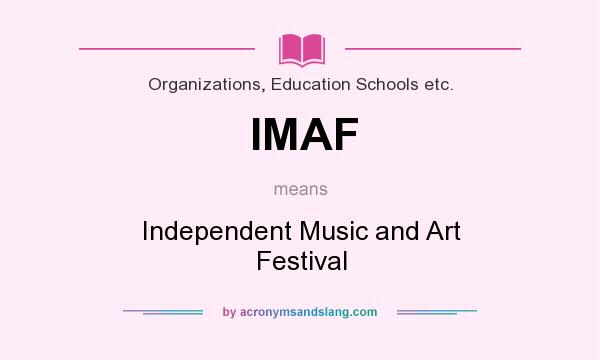 What does IMAF mean? It stands for Independent Music and Art Festival