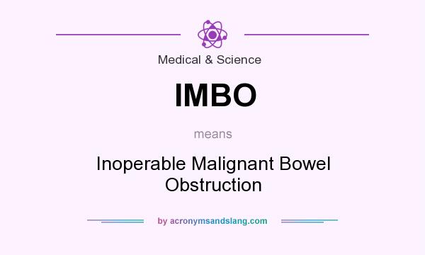 What does IMBO mean? It stands for Inoperable Malignant Bowel Obstruction
