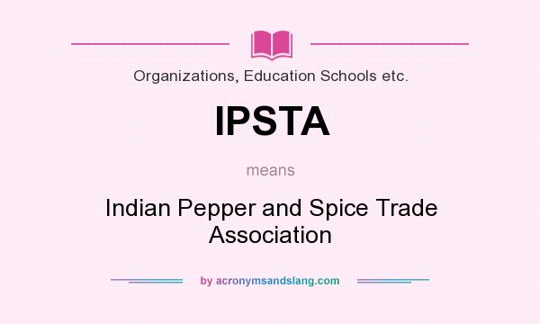 What does IPSTA mean? It stands for Indian Pepper and Spice Trade Association
