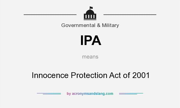 What does IPA mean? It stands for Innocence Protection Act of 2001