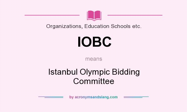 What does IOBC mean? It stands for Istanbul Olympic Bidding Committee