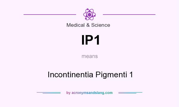 What does IP1 mean? It stands for Incontinentia Pigmenti 1