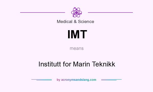 What does IMT mean? It stands for Institutt for Marin Teknikk
