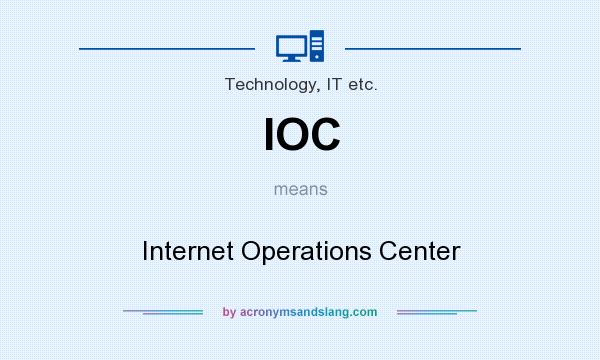 What does IOC mean? It stands for Internet Operations Center