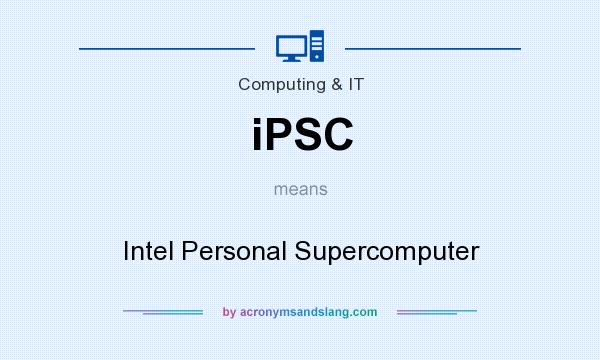 What does iPSC mean? It stands for Intel Personal Supercomputer