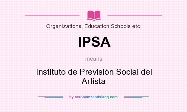 What does IPSA mean? It stands for Instituto de Previsión Social del Artista