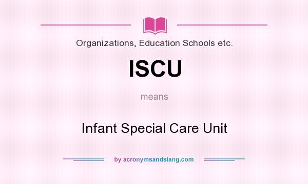 What does ISCU mean? It stands for Infant Special Care Unit