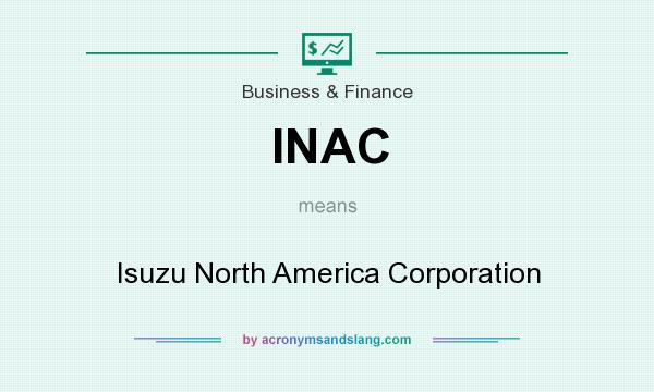 What does INAC mean? It stands for Isuzu North America Corporation