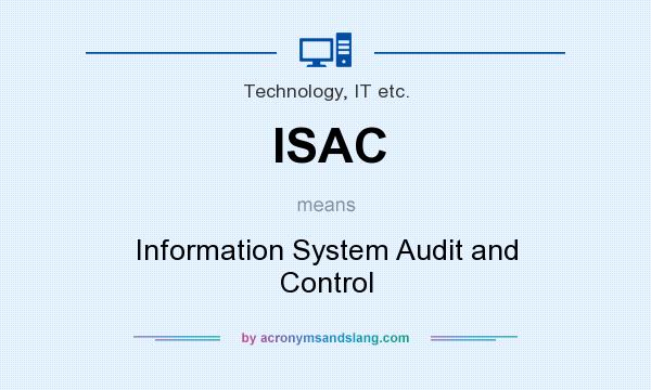 What does ISAC mean? It stands for Information System Audit and Control