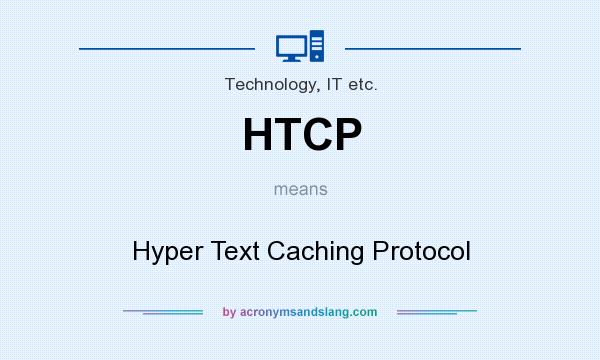 What does HTCP mean? It stands for Hyper Text Caching Protocol