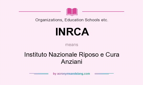 What does INRCA mean? It stands for Instituto Nazionale Riposo e Cura Anziani