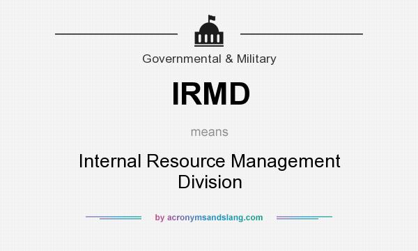 What does IRMD mean? It stands for Internal Resource Management Division
