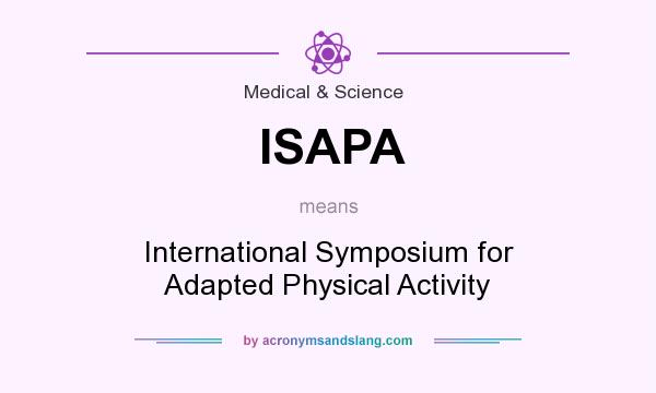 What does ISAPA mean? It stands for International Symposium for Adapted Physical Activity