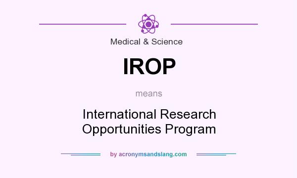 What does IROP mean? It stands for International Research Opportunities Program