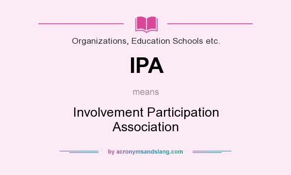 What does IPA mean? It stands for Involvement Participation Association