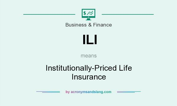 What does ILI mean? It stands for Institutionally-Priced Life Insurance
