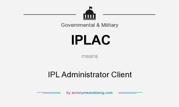 What does IPLAC mean? It stands for IPL Administrator Client