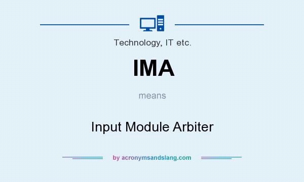What does IMA mean? It stands for Input Module Arbiter