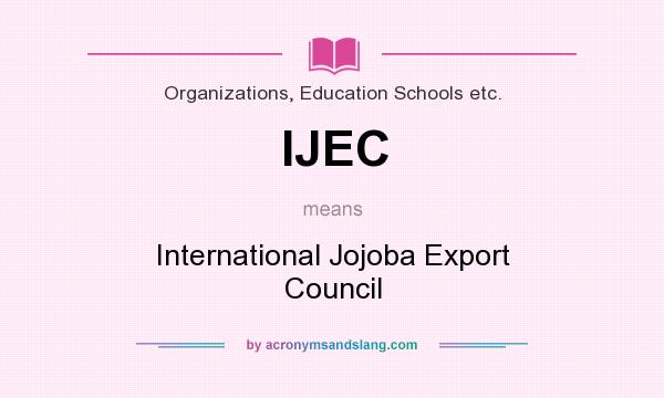 What does IJEC mean? It stands for International Jojoba Export Council